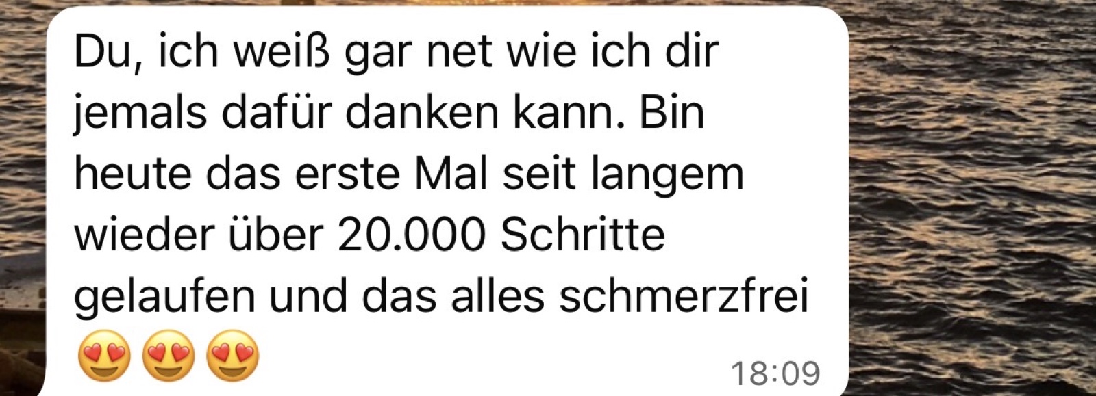 WhatsApp-Nachricht einer Klientin: Erstmals seit langem über 20.000 Schritte gelaufen und das alles schmerzfrei.
